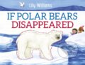 Kniha: If Polar Bears Disappeared (Williams Lily). Wayland, 2022 Kniha: If Polar Bears Disappeared (Williams Lily). Wayland, 2022