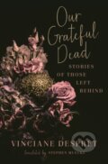 Kniha: Our Grateful Dead (Vinciane Despret). University of Minnesota Press, 2021 Kniha: Our Grateful Dead (Vinciane Despret). University of Minnesota Press, 2021