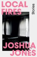 Kniha: Local Fires (Joshua Jones). Parthian Books, 2023 Kniha: Local Fires (Joshua Jones). Parthian Books, 2023
