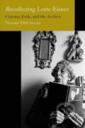 Kniha: Recollecting Lotte Eisner (Naomi DeCelles). University of California Press, 2022 Kniha: Recollecting Lotte Eisner (Naomi DeCelles). University of California Press, 2022