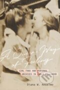 Kniha: A Queer Way of Feeling (Diana W. Anselmo). University of California Press, 2023 Kniha: A Queer Way of Feeling (Diana W. Anselmo). University of California Press, 2023