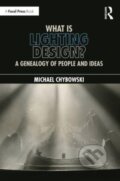 Kniha: What Is Lighting Design? (Michael Chybowski). Focal Press, 2024 Kniha: What Is Lighting Design? (Michael Chybowski). Focal Press, 2024