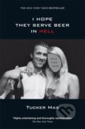 Kniha: I Hope They Serve Beer in Hell (Tucker Max). Penguin Books, 2006 Kniha: I Hope They Serve Beer in Hell (Tucker Max). Penguin Books, 2006