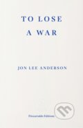 Kniha: To Lose a War (Jon Lee Anderson). Fitzcarraldo Editions, 2026 Kniha: To Lose a War (Jon Lee Anderson). Fitzcarraldo Editions, 2026