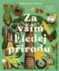 Kniha: Za vším hledej přírodu (Jonathan Drori). Drobek, 2026 Kniha: Za vším hledej přírodu (Jonathan Drori). Drobek, 2026