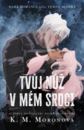 Kniha: Tvůj nůž v mém srdci (K.M. Moronova), 2026 Kniha: Tvůj nůž v mém srdci (K.M. Moronova), 2026
