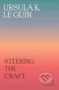 Kniha: Steering the Craft (Ursula K. Le Guin). Silver Press, 2024 Kniha: Steering the Craft (Ursula K. Le Guin). Silver Press, 2024
