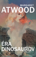 Kniha: Éra dinosaurov (Margaret Atwood). Slovart, 2026 Kniha: Éra dinosaurov (Margaret Atwood). Slovart, 2026