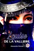 Kniha: Louise De La Valliere (Alexandre Dumas). , 2023 Kniha: Louise De La Valliere (Alexandre Dumas). , 2023