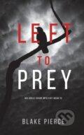 Kniha: Left to Prey (An Adele Sharp Mystery-Book Eleven) (Blake Pierce). Blake Pierce, 2021 Kniha: Left to Prey (An Adele Sharp Mystery-Book Eleven) (Blake Pierce). Blake Pierce, 2021