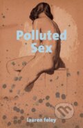 Kniha: Polluted Sex (Lauren Foley). Influx Press, 2022 Kniha: Polluted Sex (Lauren Foley). Influx Press, 2022