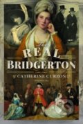 Kniha: The Real Bridgerton (Catherine Curzon). Pen & Sword History, 2023 Kniha: The Real Bridgerton (Catherine Curzon). Pen & Sword History, 2023