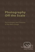 Kniha: Photography Off the Scale (Jussi Parikka a Tomas Dvorak). Edinburgh University Press, 2021 Kniha: Photography Off the Scale (Jussi Parikka a Tomas Dvorak). Edinburgh University Press, 2021