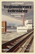 Kniha: Tegtmaierovy železárny (Karel Schulz). Academia, 2026 Kniha: Tegtmaierovy železárny (Karel Schulz). Academia, 2026