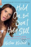 Kniha: Hold On, But Don't Hold Still (Kristina Kuzmic). Penguin Books, 2021 Kniha: Hold On, But Don't Hold Still (Kristina Kuzmic). Penguin Books, 2021