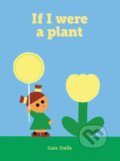 Kniha: If I Were a Plant (Gaia Stella). Smith Street Books, 2026 Kniha: If I Were a Plant (Gaia Stella). Smith Street Books, 2026