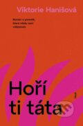 Kniha: Hoří ti táta (Viktorie Hanišová), 2026 Kniha: Hoří ti táta (Viktorie Hanišová), 2026