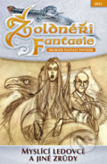 Kniha: Žoldnéři Fantasie 6: Inteligentní ledovce a jiné zrůdy (Straky na vrbě). Straky na vrbě, 2015 Kniha: Žoldnéři Fantasie 6: Inteligentní ledovce a jiné zrůdy (Straky na vrbě). Straky na vrbě, 2015