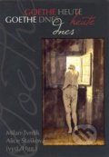 Kniha: Goethe dnes / Goethe heute (Alice Stašková a Milan Tvrdík). Pavel Mervart, 2008 Kniha: Goethe dnes / Goethe heute (Alice Stašková a Milan Tvrdík). Pavel Mervart, 2008