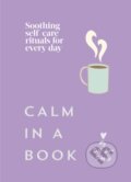 Kniha: Calm in a Book (My Self-Love Supply). Ebury Publishing, 2026 Kniha: Calm in a Book (My Self-Love Supply). Ebury Publishing, 2026