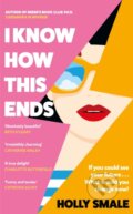 Kniha: I Know How This Ends (Holly Smale). Cornerstone, 2026 Kniha: I Know How This Ends (Holly Smale). Cornerstone, 2026