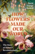 Kniha: How Flowers Made Our World (David George Haskell). Transworld, 2026 Kniha: How Flowers Made Our World (David George Haskell). Transworld, 2026