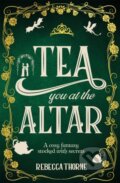 Kniha: Tea You at the Altar (Rebecca Thorne). Pan Macmillan, 2026 Kniha: Tea You at the Altar (Rebecca Thorne). Pan Macmillan, 2026