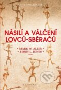 Kniha: Násilí a válčení lovců-sběračů (Mark W. Allen). Academia, 2026 Kniha: Násilí a válčení lovců-sběračů (Mark W. Allen). Academia, 2026
