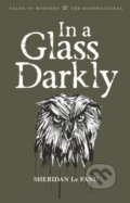 Kniha: In A Glass Darkly (Sheridan Le Fanu). Wordsworth, 2007 Kniha: In A Glass Darkly (Sheridan Le Fanu). Wordsworth, 2007