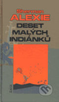 Kniha: Deset malých Indiánků (Sherman Alexie), 2005 Kniha: Deset malých Indiánků (Sherman Alexie), 2005