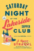 Kniha: Saturday Night at the Lakeside Supper Club (J. Ryan Stradal). Diversified Publishing, 2023 Kniha: Saturday Night at the Lakeside Supper Club (J. Ryan Stradal). Diversified Publishing, 2023