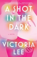 Kniha: Shot in the Dark (Victoria Lee). Random House Publishing Group, 2023 Kniha: Shot in the Dark (Victoria Lee). Random House Publishing Group, 2023