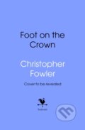 Kniha: The Foot on the Crown (Christopher Fowler). Bantam Press, 2025 Kniha: The Foot on the Crown (Christopher Fowler). Bantam Press, 2025