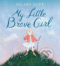 Kniha: My Little Brave Girl (Hilary Duff). Random House Childrens Books, 2021 Kniha: My Little Brave Girl (Hilary Duff). Random House Childrens Books, 2021