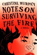 Kniha: Notes on Surviving the Fire (Christine Murphy). , 2025 Kniha: Notes on Surviving the Fire (Christine Murphy). , 2025