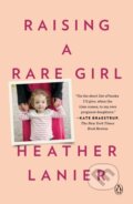 Kniha: Raising a Rare Girl (Heather Lanier). , 2021 Kniha: Raising a Rare Girl (Heather Lanier). , 2021