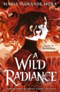 Kniha: A Wild Radiance (Maria Ingrande Mora). Walker books, 2026 Kniha: A Wild Radiance (Maria Ingrande Mora). Walker books, 2026