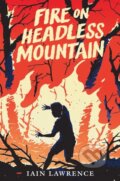 Kniha: Fire on Headless Mountain (Iain Lawrence). Candlewick, 2022 Kniha: Fire on Headless Mountain (Iain Lawrence). Candlewick, 2022
