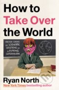 Kniha: How to Take Over the World (Ryan North). , 2022 Kniha: How to Take Over the World (Ryan North). , 2022