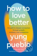Kniha: How to Love Better (Yung Pueblo). , 2025 Kniha: How to Love Better (Yung Pueblo). , 2025