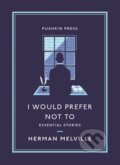 Kniha: I Would Prefer Not To (Herman Melville). Pushkin Press, 2021 Kniha: I Would Prefer Not To (Herman Melville). Pushkin Press, 2021