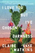 Kniha: I Love You but I've Chosen Darkness (Claire Vaye Watkins). Riverhead, 2021 Kniha: I Love You but I've Chosen Darkness (Claire Vaye Watkins). Riverhead, 2021