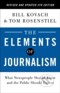 Kniha: Elements of Journalism, Revised and Updated 4th Edition (Bill Kovach a Tom Rosenstiel). Crown, 2021 Kniha: Elements of Journalism, Revised and Updated 4th Edition (Bill Kovach a Tom Rosenstiel). Crown, 2021