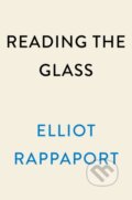 Kniha: Reading the Glass (Elliot Rappaport). , 2023 Kniha: Reading the Glass (Elliot Rappaport). , 2023
