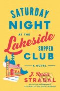 Kniha: Saturday Night at the Lakeside Supper Club (J. Ryan Stradal). , 2023 Kniha: Saturday Night at the Lakeside Supper Club (J. Ryan Stradal). , 2023
