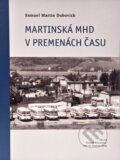 Kniha: Martinská MHD v premenách času (Samuel Martin Dubovich). Samuel Martin Dubovich, 2025 Kniha: Martinská MHD v premenách času (Samuel Martin Dubovich). Samuel Martin Dubovich, 2025