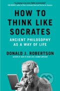 Kniha: How to Think Like Socrates (Donald Robertson). Pan Macmillan, 2026 Kniha: How to Think Like Socrates (Donald Robertson). Pan Macmillan, 2026