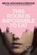 Kniha: This Room is Impossible to Eat (Nicol Hochholczerová). Parthian Books, 2026 Kniha: This Room is Impossible to Eat (Nicol Hochholczerová). Parthian Books, 2026