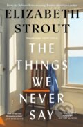 Kniha: The Things We Never Say (Elizabeth Strout). Penguin Books, 2026 Kniha: The Things We Never Say (Elizabeth Strout). Penguin Books, 2026