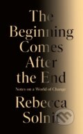 Kniha: The Beginning Comes After the End (Rebecca Solnit). Granta Books, 2026 Kniha: The Beginning Comes After the End (Rebecca Solnit). Granta Books, 2026
